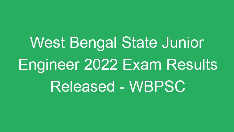 West Bengal State Junior Engineer 2022 Exam Results Released – WBPSC