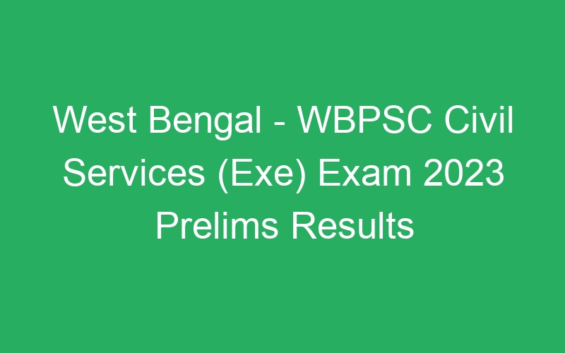 West Bengal State – WBPSC Civil Services (Exe) EWS Category Prelims Result