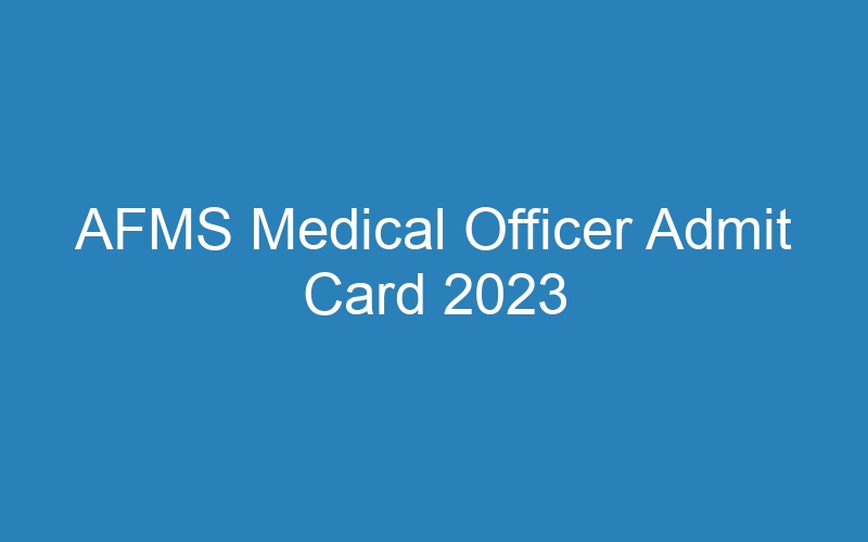 AFMS Medical Officer Admit Card 2023