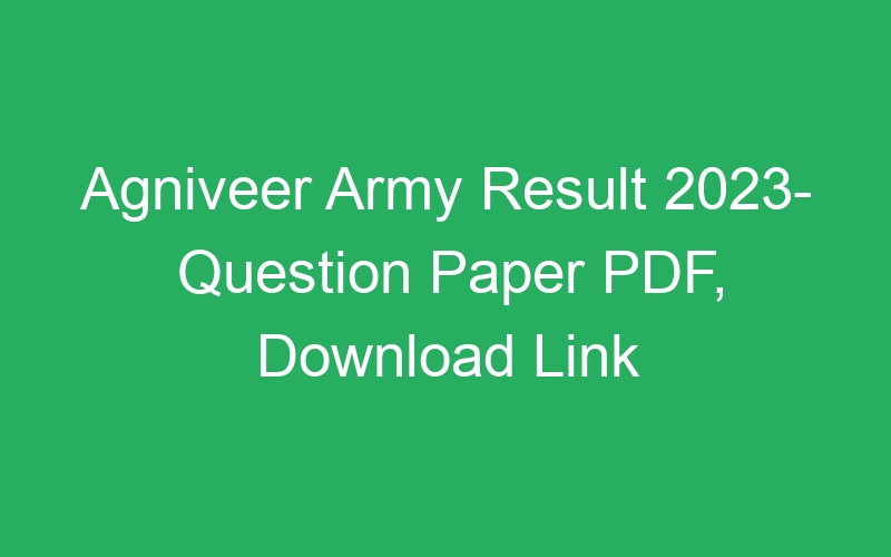 Agniveer Army Result 2023- Question Paper PDF, Download Link