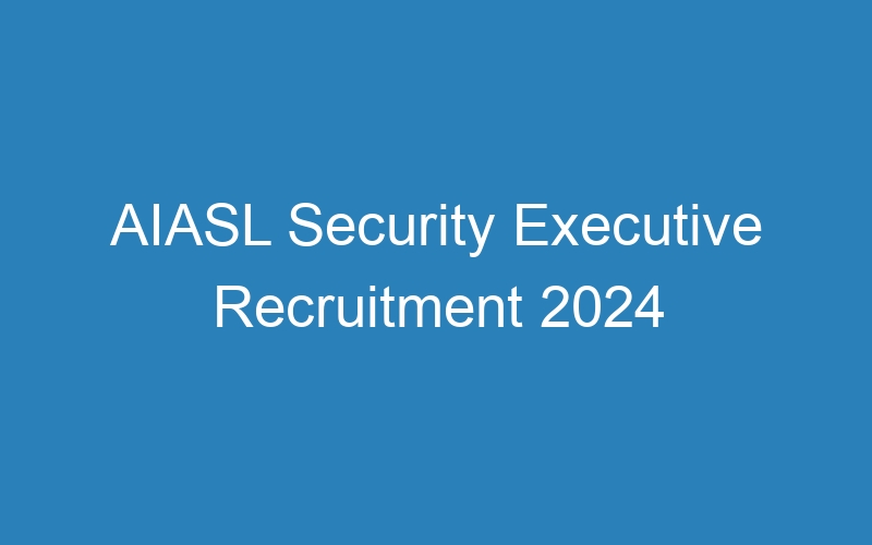 AIASL Security Executive Recruitment 2024