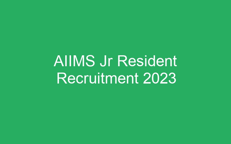 AIIMS Jr Resident Recruitment 2023