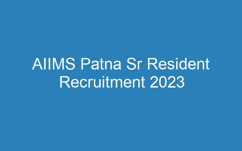 AIIMS Patna Sr Resident Recruitment 2023