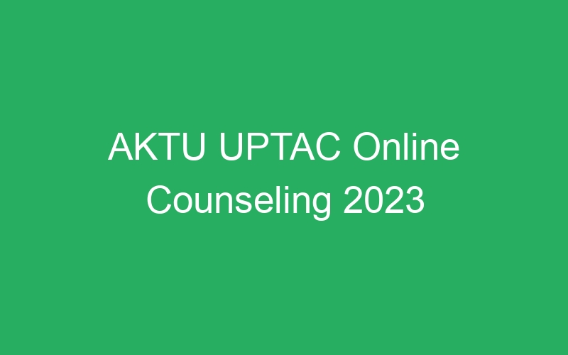 AKTU UPTAC Online Counseling 2023