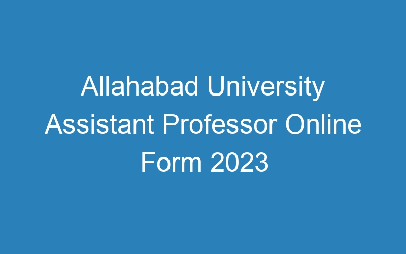 Allahabad University Assistant Professor Online Form 2023