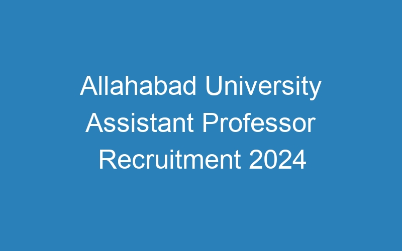 Allahabad University Assistant Professor Recruitment 2024