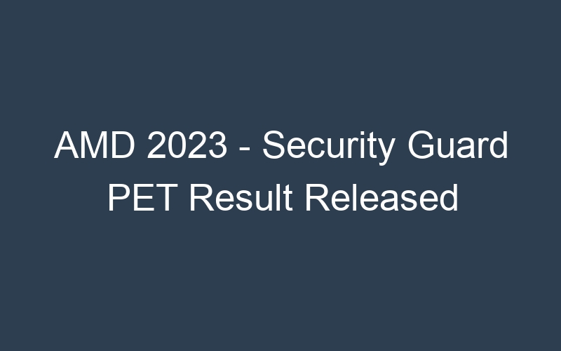 AMD 2023 – Security Guard PET Result Released