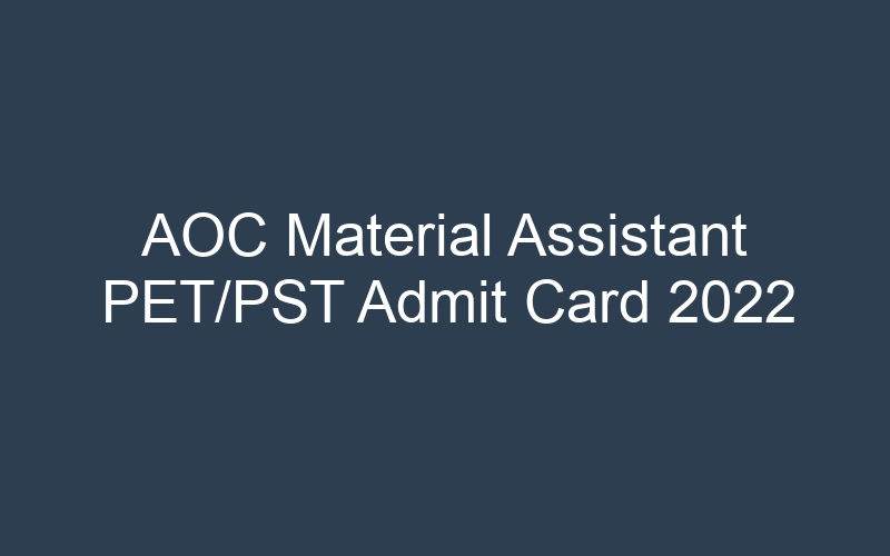 AOC Material Assistant PET/PST Admit Card 2022