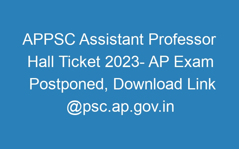 APPSC Assistant Professor Hall Ticket 2023- AP Exam Postponed, Download Link @psc.ap.gov.in