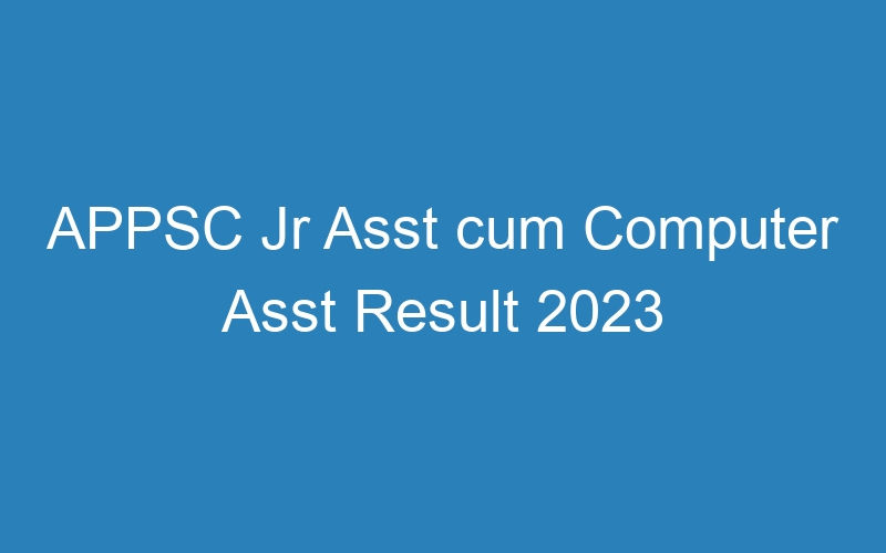 APPSC Jr Asst cum Computer Asst Result 2023