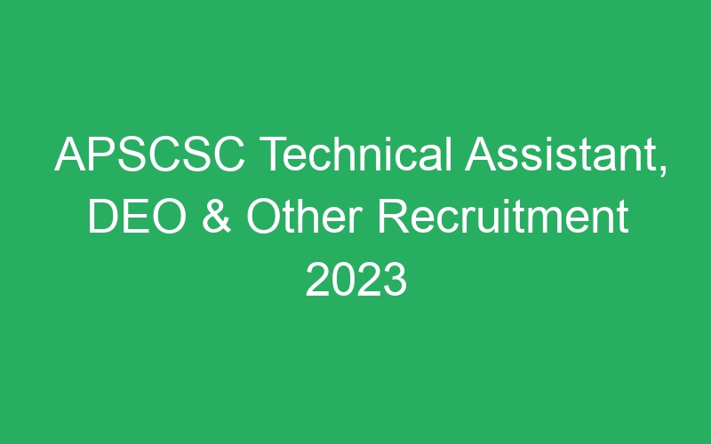 APSCSC Technical Assistant, DEO & Other Recruitment 2023