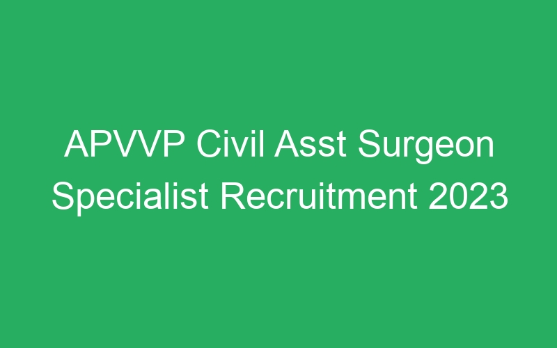 APVVP Civil Asst Surgeon Specialist Recruitment 2023