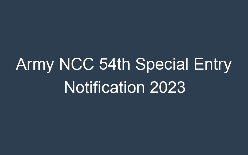 Army NCC 54th Special Entry Notification 2023