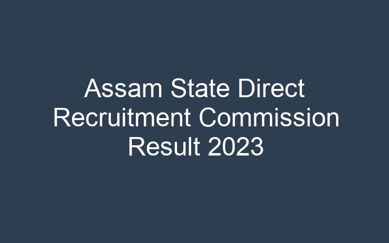 Assam State Direct Recruitment Commission Result 2023