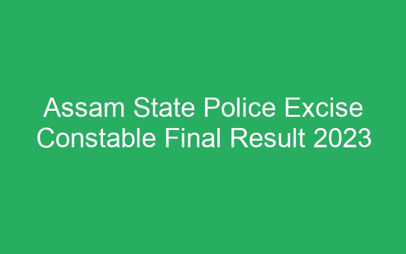 Assam State Police Excise Constable Final Result 2023