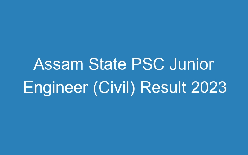 Assam State PSC Junior Engineer (Civil) Result 2023