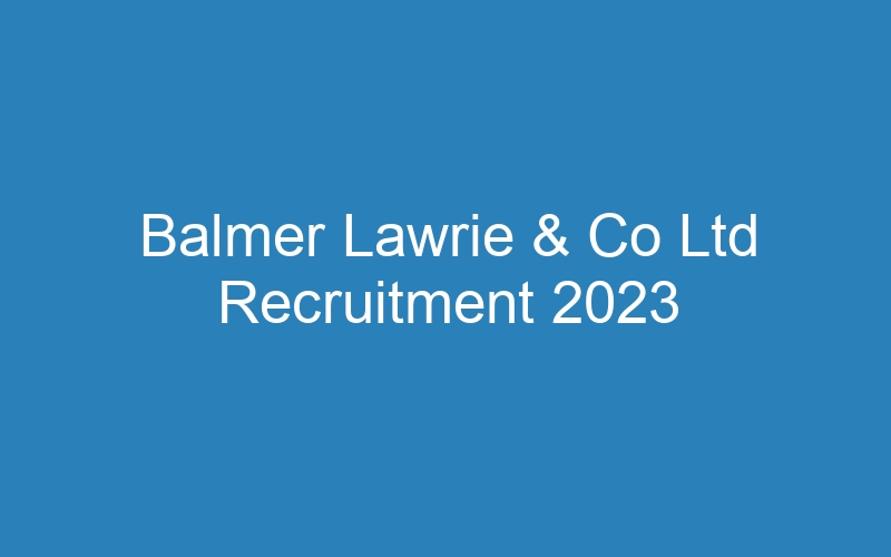 Balmer Lawrie & Co Ltd Recruitment 2023