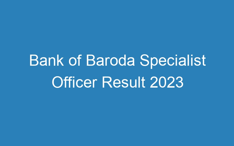 Bank of Baroda Specialist Officer Result 2023