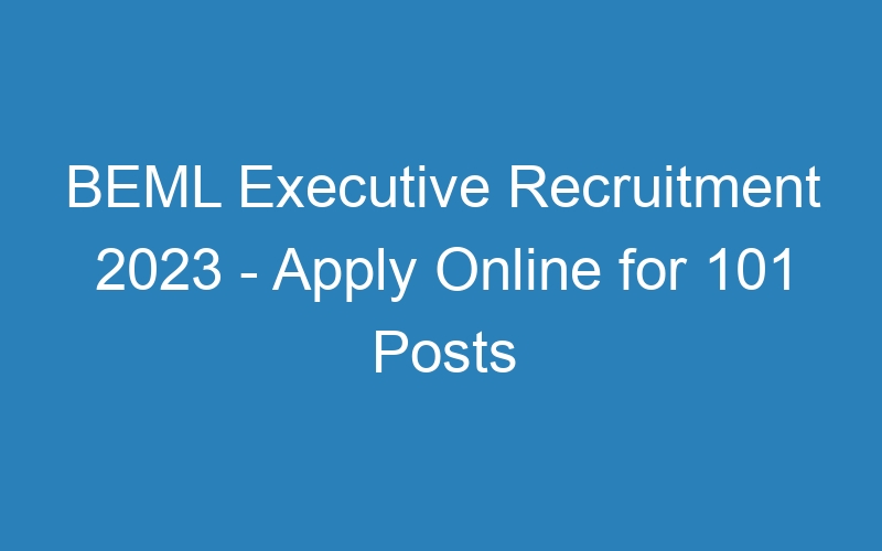 BEML Executive Recruitment 2023 – Apply Online for 101 Posts