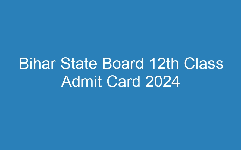 Bihar State Board 12th Class Admit Card 2024