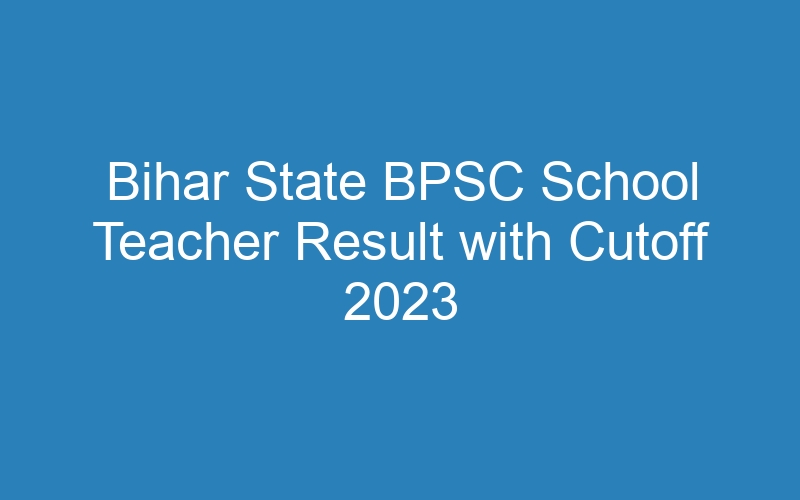 Bihar State BPSC School Teacher Result with Cutoff 2023