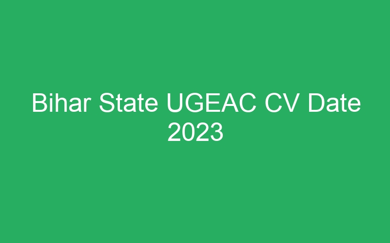 Bihar State UGEAC CV Date 2023