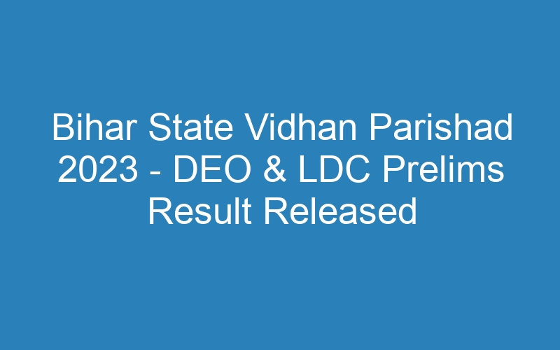 Bihar State Vidhan Parishad 2023 – DEO & LDC Prelims Result Released