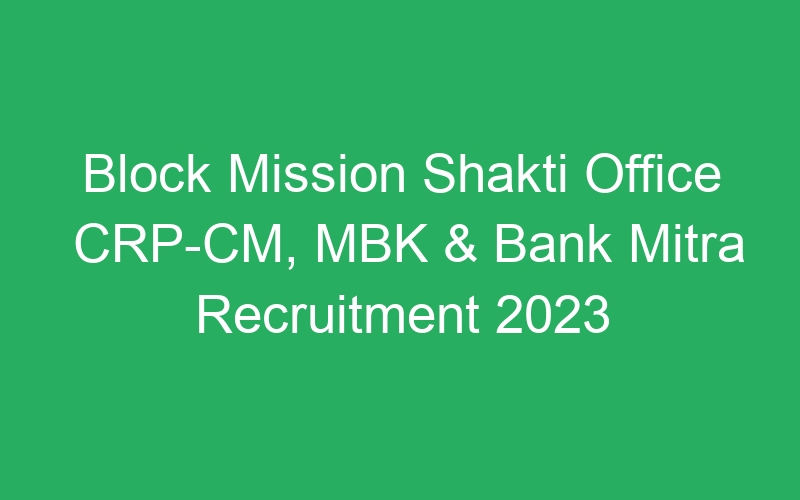 Block Mission Shakti Office CRP-CM, MBK & Bank Mitra Recruitment 2023