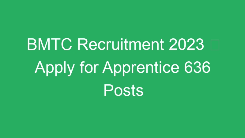 BMTC Recruitment 2023  Apply for Apprentice 636 Posts