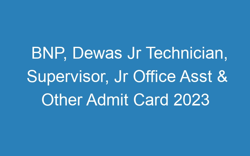 BNP, Dewas Jr Technician, Supervisor, Jr Office Asst & Other Admit Card 2023