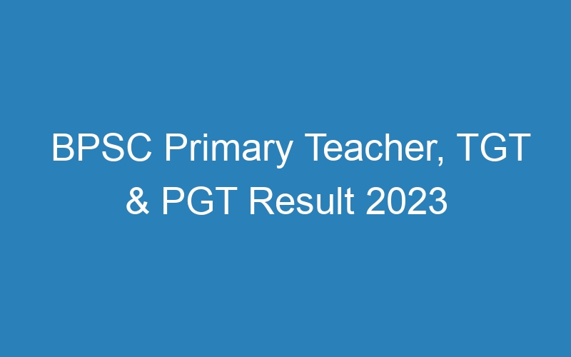 BPSC Primary Teacher, TGT & PGT Result 2023