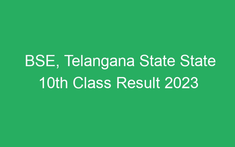 BSE, Telangana State State 10th Class Result 2023