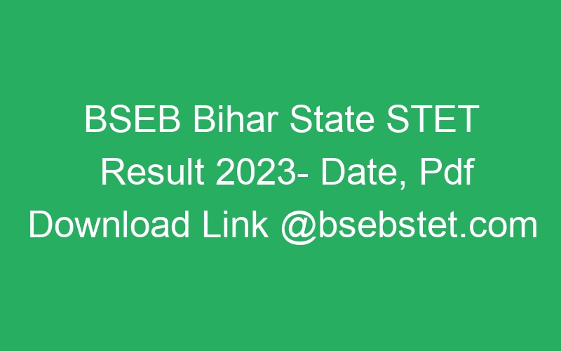 BSEB Bihar State STET Result 2023- Date, Pdf Download Link @bsebstet.com