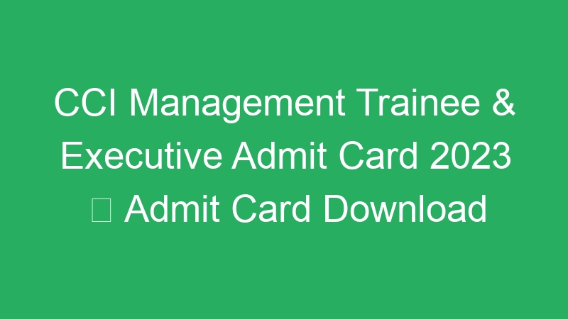 CCI Management Trainee & Executive Admit Card 2023  Admit Card Download