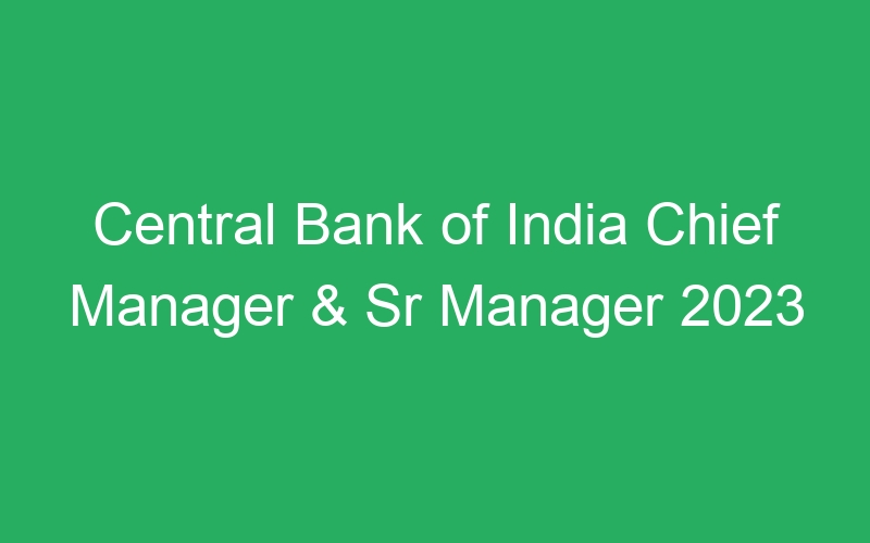 Central Bank of India Chief Manager & Sr Manager 2023