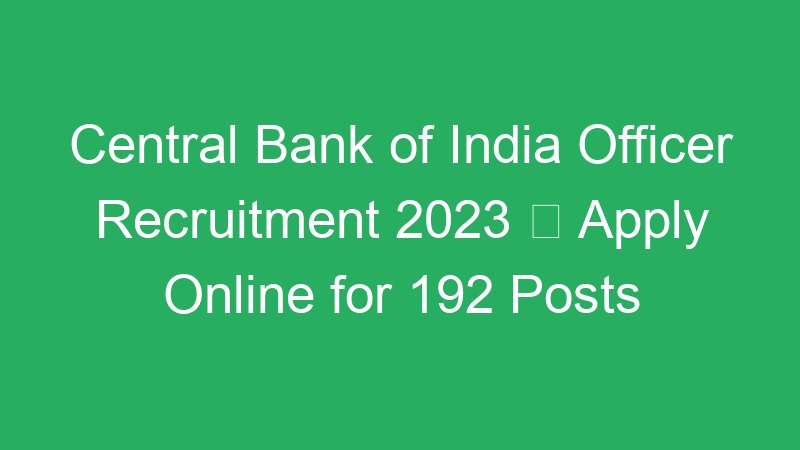 Central Bank of India Officer Recruitment 2023  Apply Online for 192 Posts