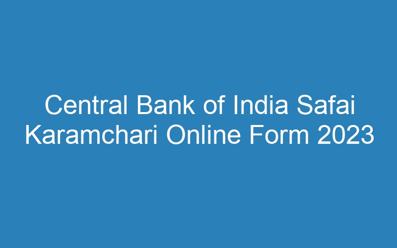 Central Bank of India Safai Karamchari Online Form 2023