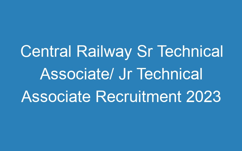 Central Railway Sr Technical Associate/ Jr Technical Associate Recruitment 2023