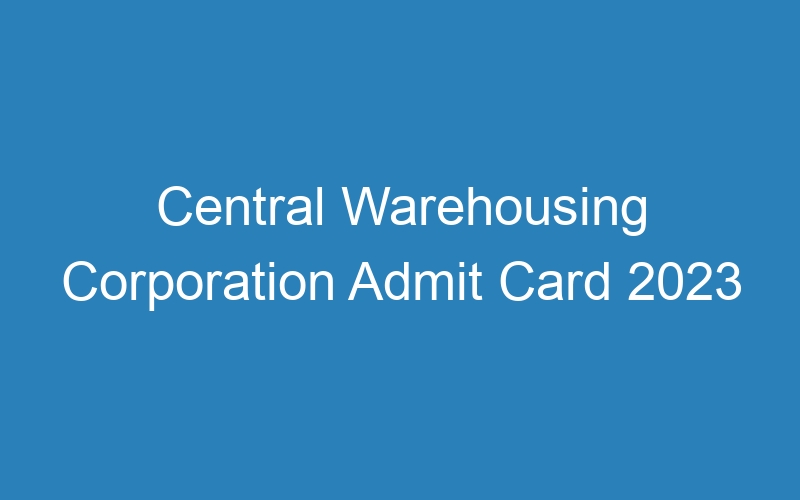 Central Warehousing Corporation Admit Card 2023