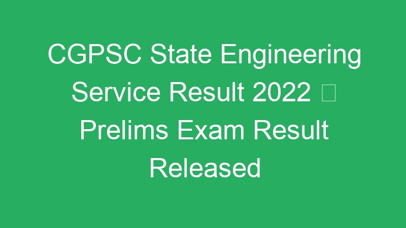 CGPSC State Engineering Service Result 2022  Prelims Exam Result Released