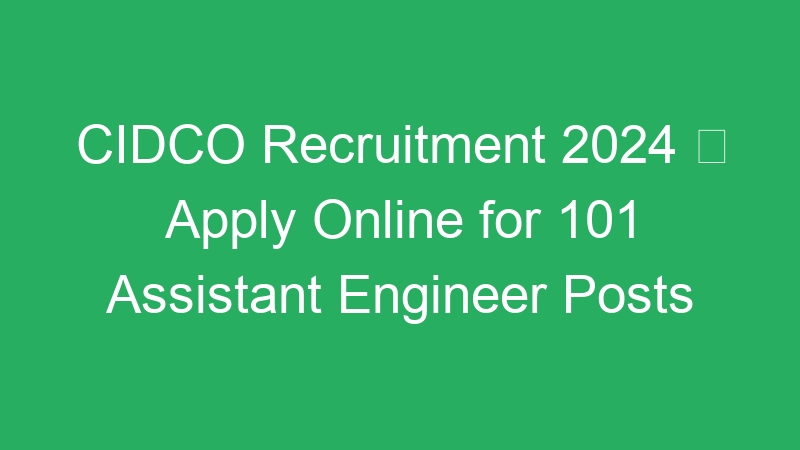 CIDCO Recruitment 2024  Apply Online for 101 Assistant Engineer Posts