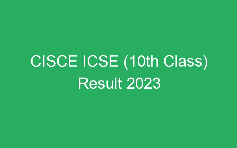 CISCE ICSE (10th Class) Result 2023