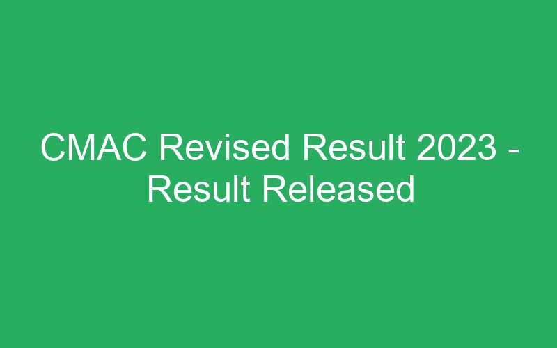 CMAC Revised Result 2023 – Result Released