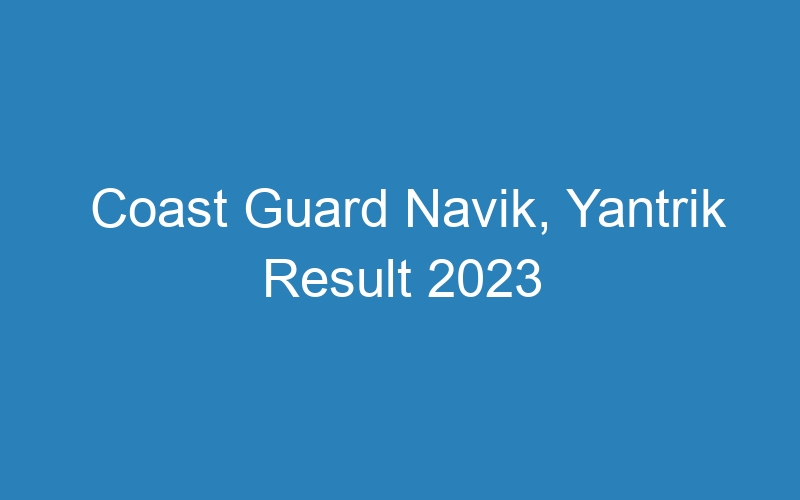 Coast Guard Navik, Yantrik Result 2023