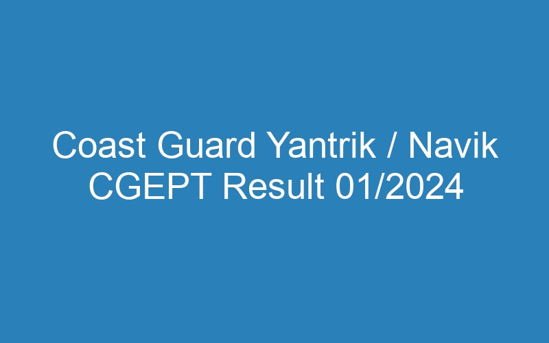 Coast Guard Yantrik / Navik CGEPT Result 01/2024