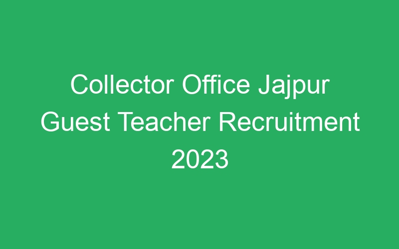 Collector Office Jajpur Guest Teacher Recruitment 2023