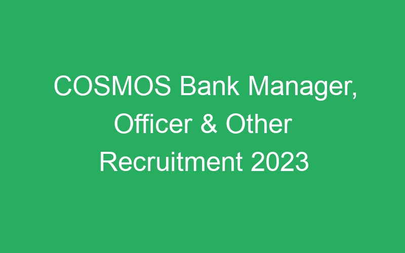 COSMOS Bank Manager, Officer & Other Recruitment 2023