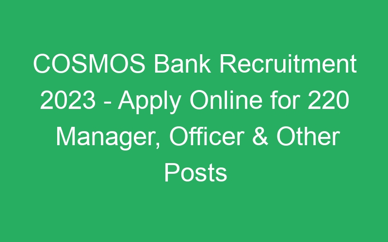 COSMOS Bank Recruitment 2023 – Apply Online for 220 Manager, Officer & Other Posts