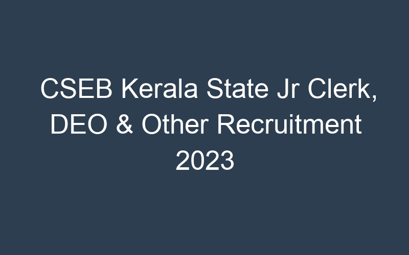 CSEB Kerala State Jr Clerk, DEO & Other Recruitment 2023