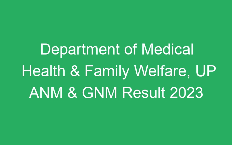 Department of Medical Health & Family Welfare, UP ANM & GNM Result 2023